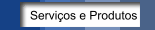 Serviços e Produtos